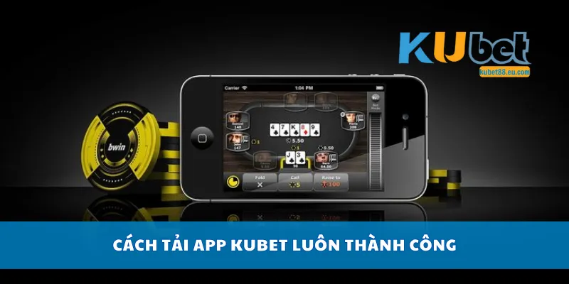 Cách tải app Kubet luôn thành công