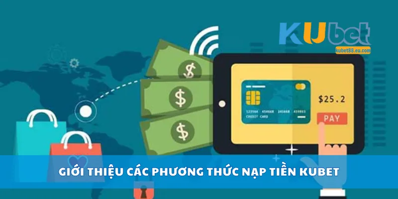 Giới thiệu các phương thức nạp tiền Kubet