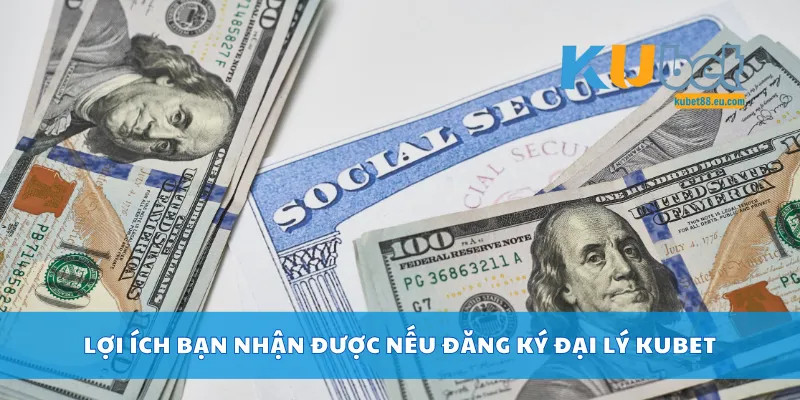 Lợi ích bạn nhận được nếu đăng ký đại lý Kubet